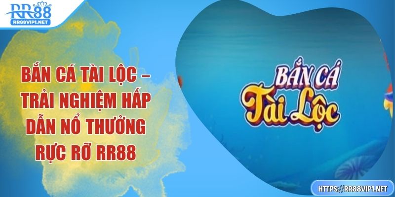 ban-ca-tai-loc