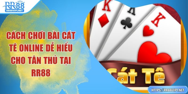 cach-choi-bai-cat-te-online