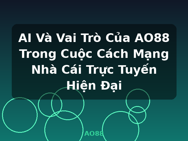 AI Và Vai Trò Của AO88 Trong Cuộc Cách Mạng Nhà Cái Trực Tuyến Hiện Đại - AO88 AI Và Vai Trò Của AO88 Trong Cuộc Cách Mạng Nhà Cái Trực Tuyến Hiện Đại - AO88