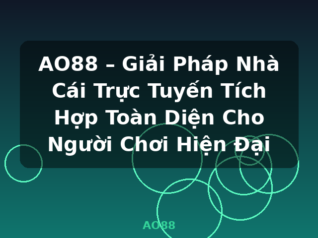 AO88 – Giải Pháp Nhà Cái Trực Tuyến Tích Hợp Toàn Diện Cho Người Chơi Hiện Đại - AO88