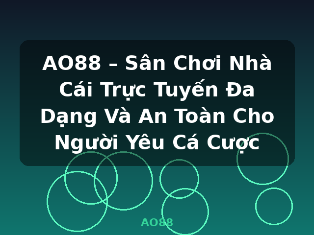 AO88 – Sân Chơi Nhà Cái Trực Tuyến Đa Dạng Và An Toàn Cho Người Yêu Cá Cược - AO88