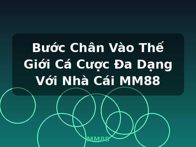 Bước Chân Vào Thế Giới Cá Cược Đa Dạng Với Nhà Cái MM88 - MM88 Bước Chân Vào Thế Giới Cá Cược Đa Dạng Với Nhà Cái MM88 - MM88