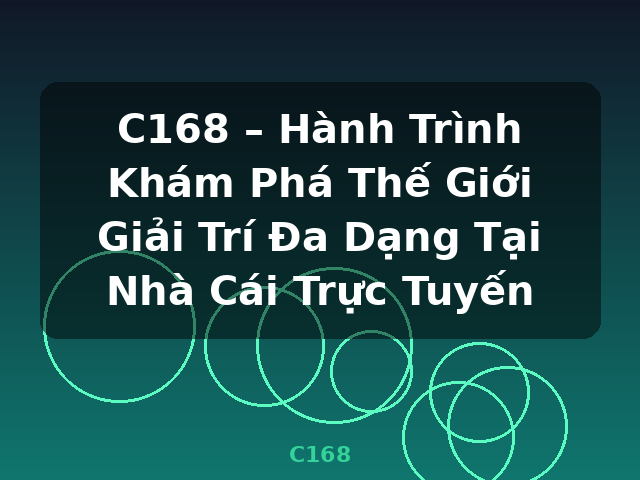 C168 – Hành Trình Khám Phá Thế Giới Giải Trí Đa Dạng Tại Nhà Cái Trực Tuyến - C168 C168 – Hành Trình Khám Phá Thế Giới Giải Trí Đa Dạng Tại Nhà Cái Trực Tuyến - C168