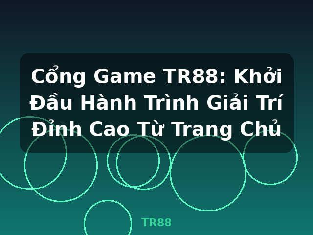 Cổng Game TR88: Khởi Đầu Hành Trình Giải Trí Đỉnh Cao Từ Trang Chủ - TR88