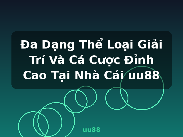 Đa Dạng Thể Loại Giải Trí Và Cá Cược Đỉnh Cao Tại Nhà Cái uu88 - uu88 Đa Dạng Thể Loại Giải Trí Và Cá Cược Đỉnh Cao Tại Nhà Cái uu88 - uu88