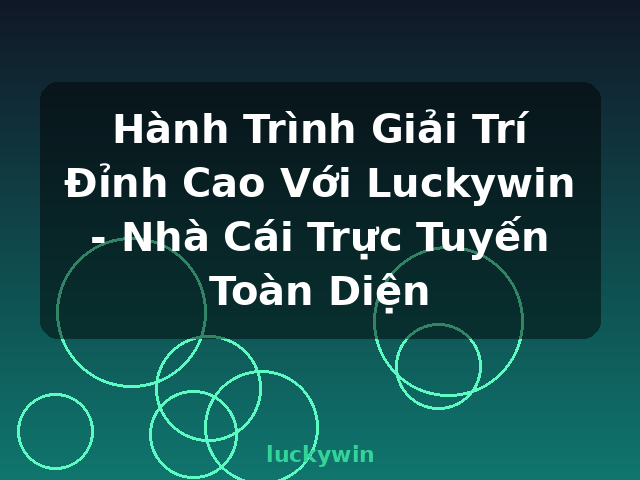 Hành Trình Giải Trí Đỉnh Cao Với Luckywin - Nhà Cái Trực Tuyến Toàn Diện - luckywin Hành Trình Giải Trí Đỉnh Cao Với Luckywin - Nhà Cái Trực Tuyến Toàn Diện - luckywin