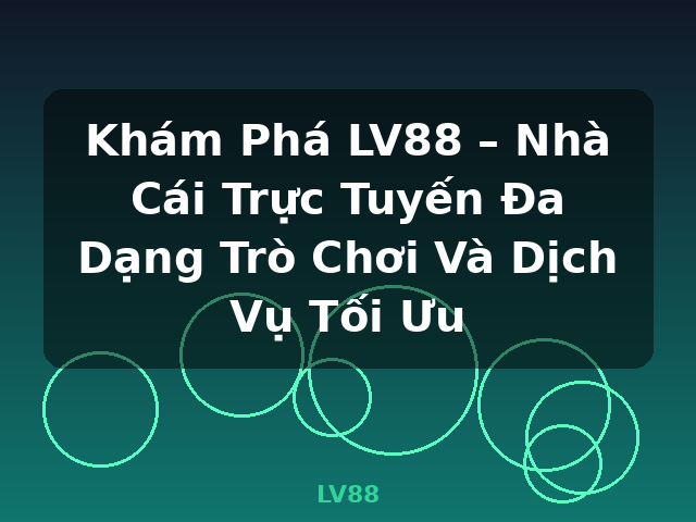 Khám Phá LV88 – Nhà Cái Trực Tuyến Đa Dạng Trò Chơi Và Dịch Vụ Tối Ưu - LV88 Khám Phá LV88 – Nhà Cái Trực Tuyến Đa Dạng Trò Chơi Và Dịch Vụ Tối Ưu - LV88