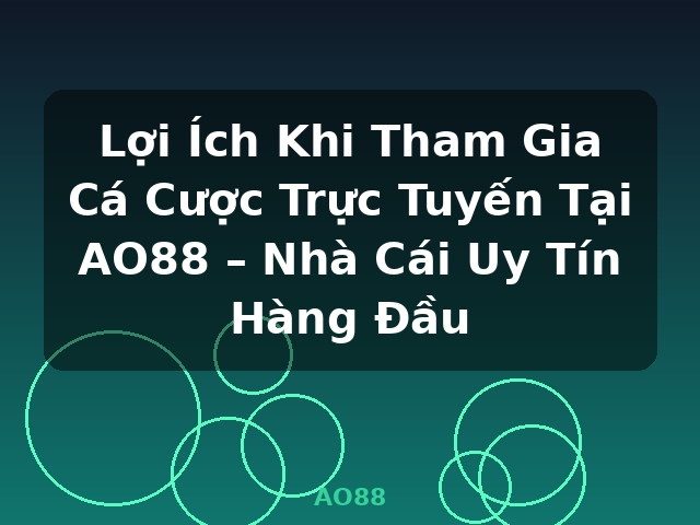 Lợi Ích Khi Tham Gia Cá Cược Trực Tuyến Tại AO88 – Nhà Cái Uy Tín Hàng Đầu - AO88 Lợi Ích Khi Tham Gia Cá Cược Trực Tuyến Tại AO88 – Nhà Cái Uy Tín Hàng Đầu - AO88