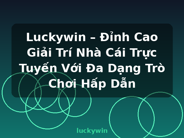 Luckywin – Đỉnh Cao Giải Trí Nhà Cái Trực Tuyến Với Đa Dạng Trò Chơi Hấp Dẫn - luckywin Luckywin – Đỉnh Cao Giải Trí Nhà Cái Trực Tuyến Với Đa Dạng Trò Chơi Hấp Dẫn - luckywin