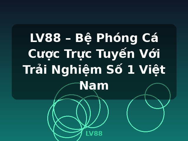 LV88 – Bệ Phóng Cá Cược Trực Tuyến Với Trải Nghiệm Số 1 Việt Nam - LV88 LV88 – Bệ Phóng Cá Cược Trực Tuyến Với Trải Nghiệm Số 1 Việt Nam - LV88