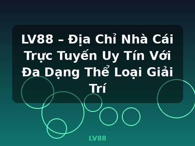 LV88 – Địa Chỉ Nhà Cái Trực Tuyến Uy Tín Với Đa Dạng Thể Loại Giải Trí - LV88