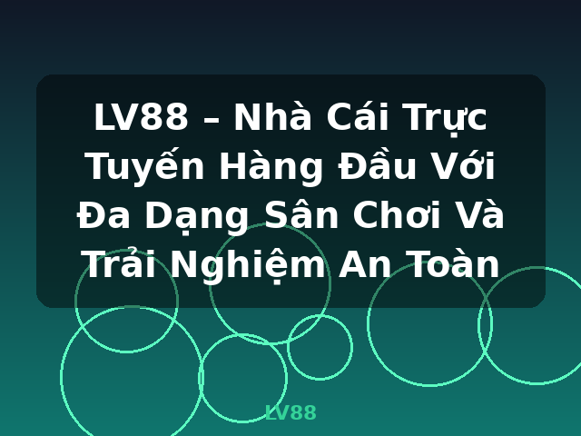 LV88 – Nhà Cái Trực Tuyến Hàng Đầu Với Đa Dạng Sân Chơi Và Trải Nghiệm An Toàn - LV88 LV88 – Nhà Cái Trực Tuyến Hàng Đầu Với Đa Dạng Sân Chơi Và Trải Nghiệm An Toàn - LV88