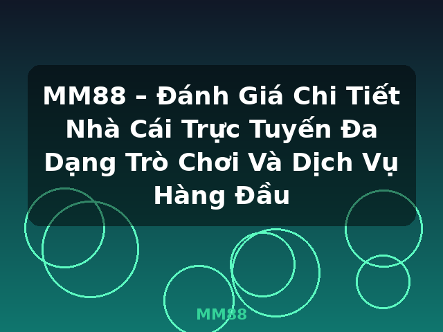 MM88 – Đánh Giá Chi Tiết Nhà Cái Trực Tuyến Đa Dạng Trò Chơi Và Dịch Vụ Hàng Đầu - MM88 MM88 – Đánh Giá Chi Tiết Nhà Cái Trực Tuyến Đa Dạng Trò Chơi Và Dịch Vụ Hàng Đầu - MM88