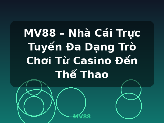 MV88 – Nhà Cái Trực Tuyến Đa Dạng Trò Chơi Từ Casino Đến Thể Thao - MV88