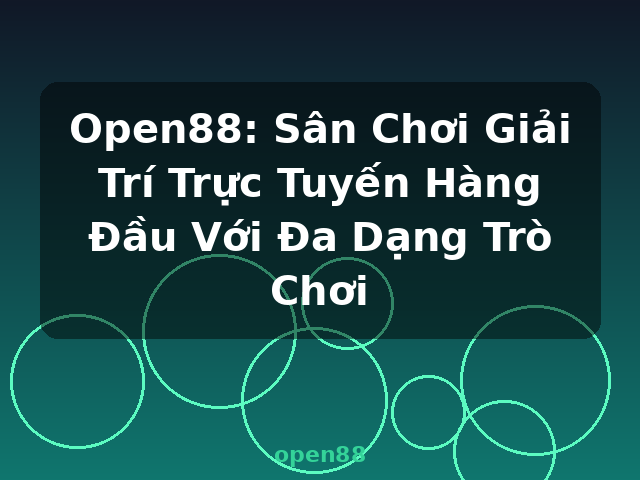Open88: Sân Chơi Giải Trí Trực Tuyến Hàng Đầu Với Đa Dạng Trò Chơi - open88 Open88: Sân Chơi Giải Trí Trực Tuyến Hàng Đầu Với Đa Dạng Trò Chơi - open88