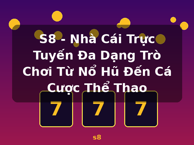 S8 - Nhà Cái Trực Tuyến Đa Dạng Trò Chơi Từ Nổ Hũ Đến Cá Cược Thể Thao - s8 S8 - Nhà Cái Trực Tuyến Đa Dạng Trò Chơi Từ Nổ Hũ Đến Cá Cược Thể Thao - s8