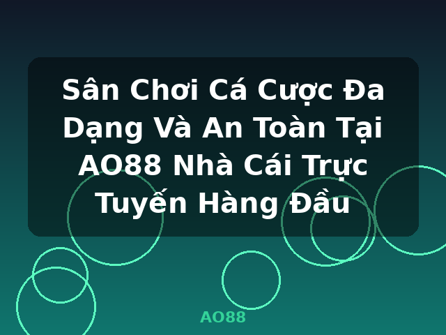 Sân Chơi Cá Cược Đa Dạng Và An Toàn Tại AO88 Nhà Cái Trực Tuyến Hàng Đầu - AO88