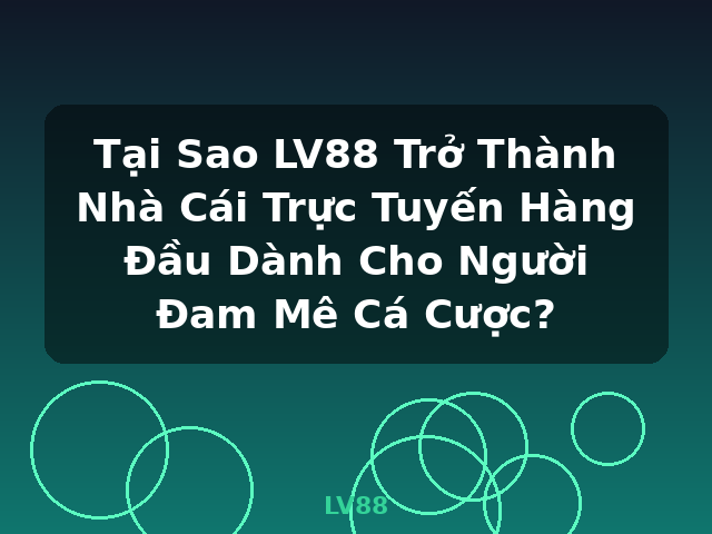 Tại Sao LV88 Trở Thành Nhà Cái Trực Tuyến Hàng Đầu Dành Cho Người Đam Mê Cá Cược? - LV88 Tại Sao LV88 Trở Thành Nhà Cái Trực Tuyến Hàng Đầu Dành Cho Người Đam Mê Cá Cược? - LV88