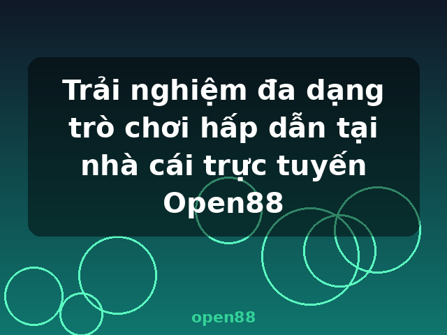 Trải nghiệm đa dạng trò chơi hấp dẫn tại nhà cái trực tuyến Open88 - open88 Trải nghiệm đa dạng trò chơi hấp dẫn tại nhà cái trực tuyến Open88 - open88