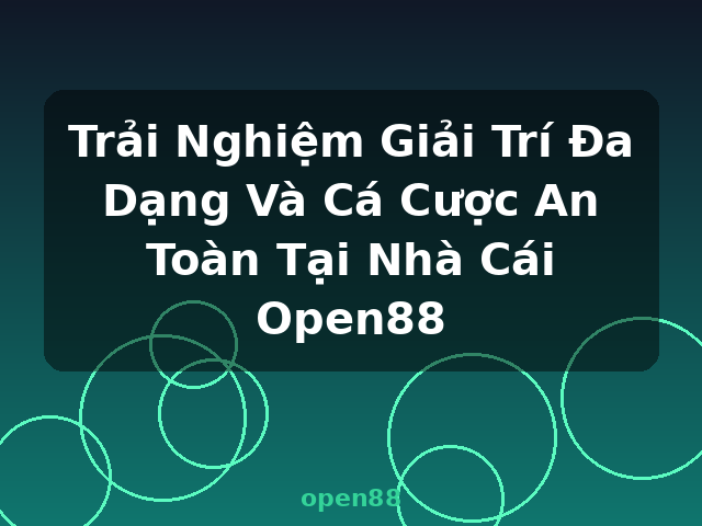 Trải Nghiệm Giải Trí Đa Dạng Và Cá Cược An Toàn Tại Nhà Cái Open88 - open88 Trải Nghiệm Giải Trí Đa Dạng Và Cá Cược An Toàn Tại Nhà Cái Open88 - open88