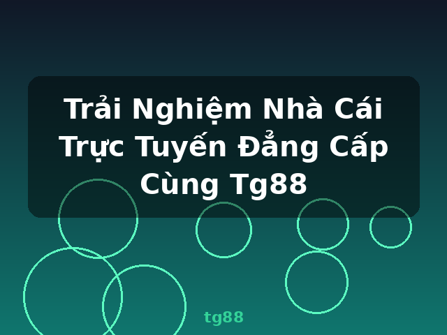 Trải Nghiệm Nhà Cái Trực Tuyến Đẳng Cấp Cùng Tg88 - tg88