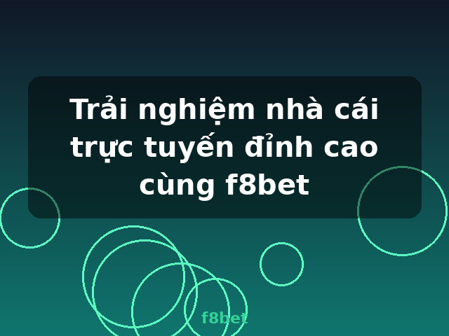Trải nghiệm nhà cái trực tuyến đỉnh cao cùng f8bet - f8bet