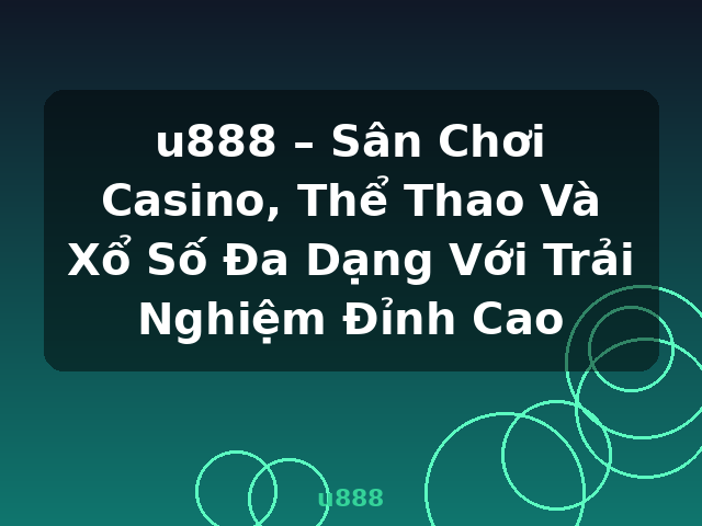 u888 – Sân Chơi Casino, Thể Thao Và Xổ Số Đa Dạng Với Trải Nghiệm Đỉnh Cao - u888
