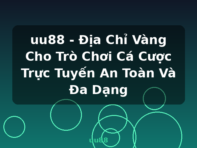 uu88 - Địa Chỉ Vàng Cho Trò Chơi Cá Cược Trực Tuyến An Toàn Và Đa Dạng - uu88