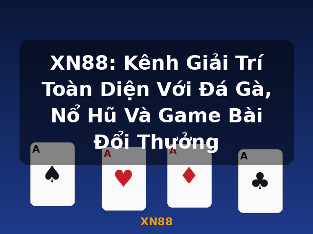 XN88: Kênh Giải Trí Toàn Diện Với Đá Gà, Nổ Hũ Và Game Bài Đổi Thưởng - XN88