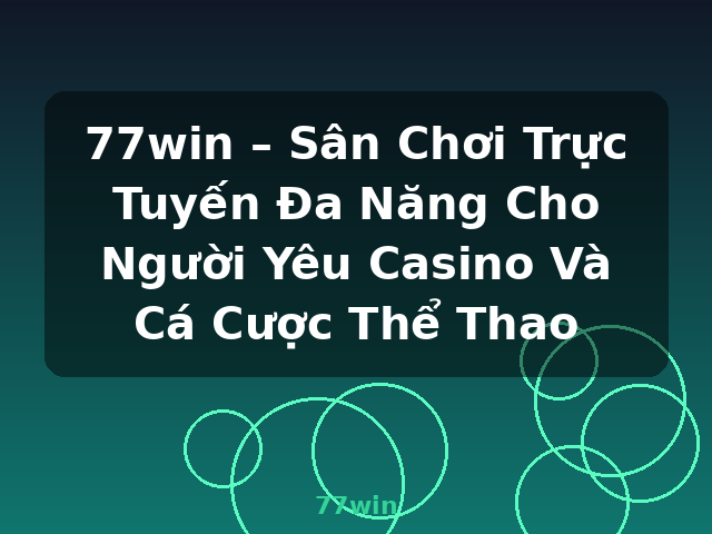 77win – Sân Chơi Trực Tuyến Đa Năng Cho Người Yêu Casino Và Cá Cược Thể Thao - 77win 77win – Sân Chơi Trực Tuyến Đa Năng Cho Người Yêu Casino Và Cá Cược Thể Thao - 77win