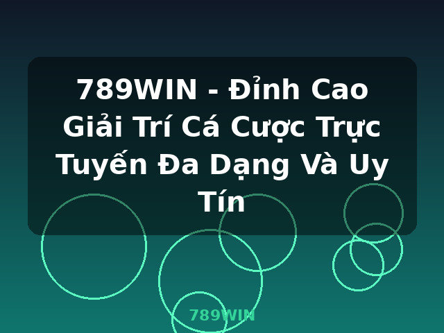 789WIN - Đỉnh Cao Giải Trí Cá Cược Trực Tuyến Đa Dạng Và Uy Tín - 789WIN 789WIN - Đỉnh Cao Giải Trí Cá Cược Trực Tuyến Đa Dạng Và Uy Tín - 789WIN