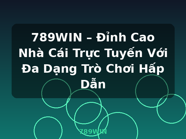 789WIN – Đỉnh Cao Nhà Cái Trực Tuyến Với Đa Dạng Trò Chơi Hấp Dẫn - 789WIN 789WIN – Đỉnh Cao Nhà Cái Trực Tuyến Với Đa Dạng Trò Chơi Hấp Dẫn - 789WIN