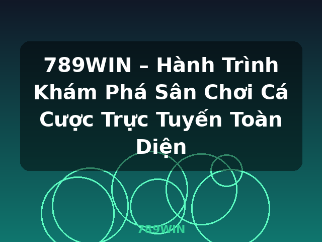 789WIN – Hành Trình Khám Phá Sân Chơi Cá Cược Trực Tuyến Toàn Diện - 789WIN