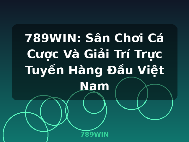 789WIN: Sân Chơi Cá Cược Và Giải Trí Trực Tuyến Hàng Đầu Việt Nam - 789WIN 789WIN: Sân Chơi Cá Cược Và Giải Trí Trực Tuyến Hàng Đầu Việt Nam - 789WIN