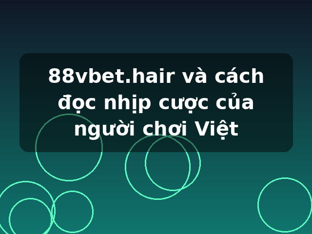 88vbet.hair và cách đọc nhịp cược của người chơi Việt