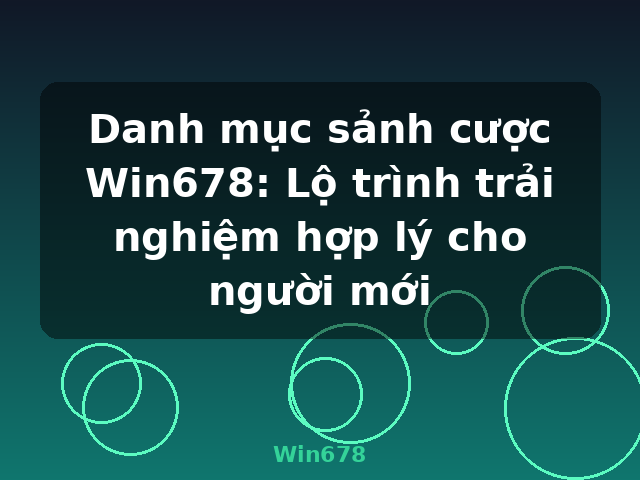 Danh mục sảnh cược Win678: Lộ trình trải nghiệm hợp lý cho người mới - Win678 Danh mục sảnh cược Win678: Lộ trình trải nghiệm hợp lý cho người mới - Win678