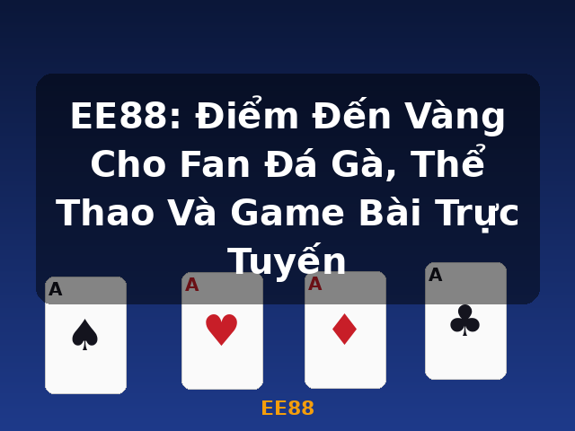 EE88: Điểm Đến Vàng Cho Fan Đá Gà, Thể Thao Và Game Bài Trực Tuyến - EE88 EE88: Điểm Đến Vàng Cho Fan Đá Gà, Thể Thao Và Game Bài Trực Tuyến - EE88
