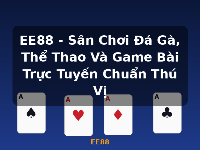 EE88 - Sân Chơi Đá Gà, Thể Thao Và Game Bài Trực Tuyến Chuẩn Thú Vị - EE88 EE88 - Sân Chơi Đá Gà, Thể Thao Và Game Bài Trực Tuyến Chuẩn Thú Vị - EE88