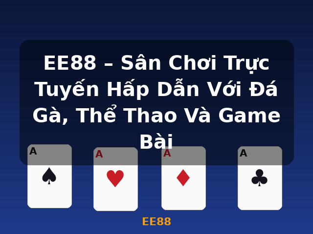 EE88 – Sân Chơi Trực Tuyến Hấp Dẫn Với Đá Gà, Thể Thao Và Game Bài - EE88 EE88 – Sân Chơi Trực Tuyến Hấp Dẫn Với Đá Gà, Thể Thao Và Game Bài - EE88