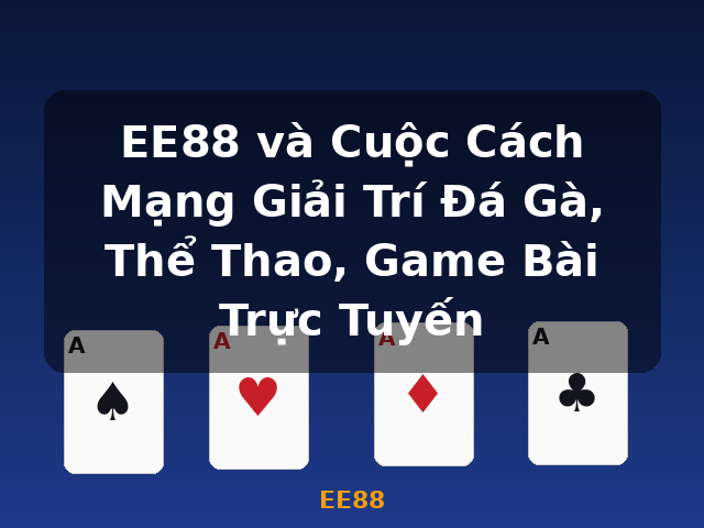 EE88 và Cuộc Cách Mạng Giải Trí Đá Gà, Thể Thao, Game Bài Trực Tuyến - EE88