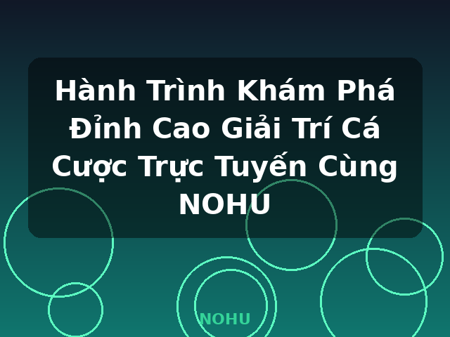 Hành Trình Khám Phá Đỉnh Cao Giải Trí Cá Cược Trực Tuyến Cùng NOHU - NOHU Hành Trình Khám Phá Đỉnh Cao Giải Trí Cá Cược Trực Tuyến Cùng NOHU - NOHU