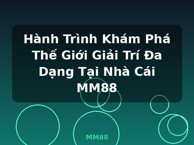 Hành Trình Khám Phá Thế Giới Giải Trí Đa Dạng Tại Nhà Cái MM88 - MM88 Hành Trình Khám Phá Thế Giới Giải Trí Đa Dạng Tại Nhà Cái MM88 - MM88