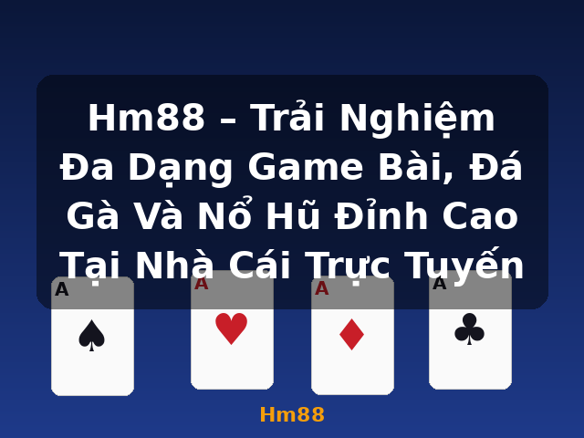 Hm88 – Trải Nghiệm Đa Dạng Game Bài, Đá Gà Và Nổ Hũ Đỉnh Cao Tại Nhà Cái Trực Tuyến - Hm88 Hm88 – Trải Nghiệm Đa Dạng Game Bài, Đá Gà Và Nổ Hũ Đỉnh Cao Tại Nhà Cái Trực Tuyến - Hm88