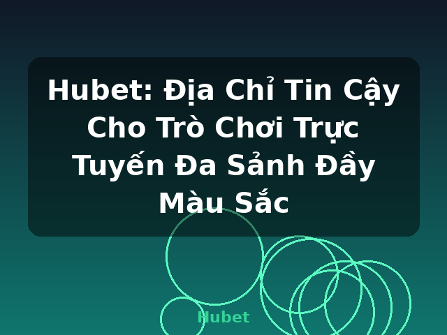 Hubet: Địa Chỉ Tin Cậy Cho Trò Chơi Trực Tuyến Đa Sảnh Đầy Màu Sắc - Hubet Hubet: Địa Chỉ Tin Cậy Cho Trò Chơi Trực Tuyến Đa Sảnh Đầy Màu Sắc - Hubet