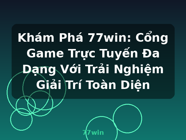 Khám Phá 77win: Cổng Game Trực Tuyến Đa Dạng Với Trải Nghiệm Giải Trí Toàn Diện - 77win Khám Phá 77win: Cổng Game Trực Tuyến Đa Dạng Với Trải Nghiệm Giải Trí Toàn Diện - 77win