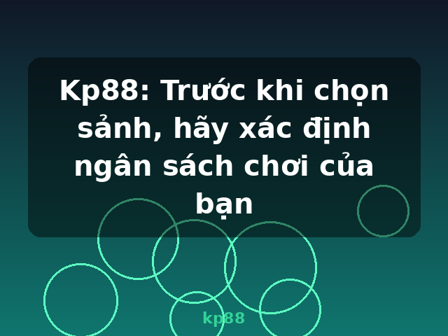 Kp88: Trước khi chọn sảnh, hãy xác định ngân sách chơi của bạn - kp88 Kp88: Trước khi chọn sảnh, hãy xác định ngân sách chơi của bạn - kp88