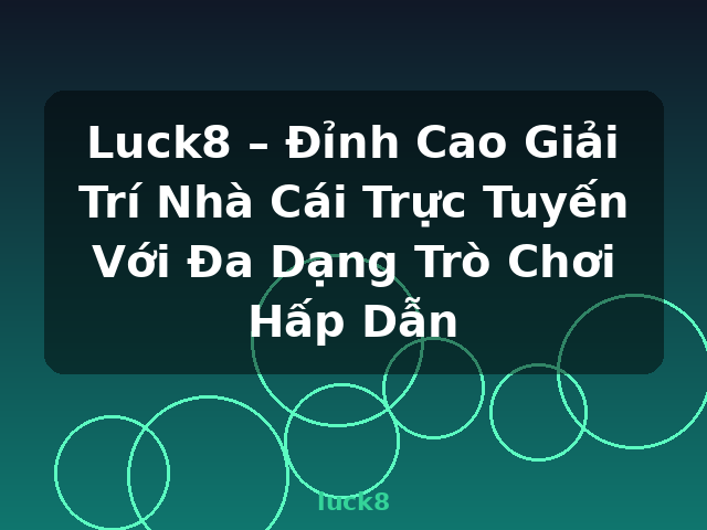 Luck8 – Đỉnh Cao Giải Trí Nhà Cái Trực Tuyến Với Đa Dạng Trò Chơi Hấp Dẫn - luck8 Luck8 – Đỉnh Cao Giải Trí Nhà Cái Trực Tuyến Với Đa Dạng Trò Chơi Hấp Dẫn - luck8