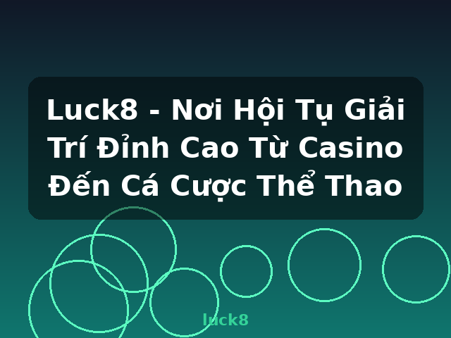 Luck8 - Nơi Hội Tụ Giải Trí Đỉnh Cao Từ Casino Đến Cá Cược Thể Thao - luck8 Luck8 - Nơi Hội Tụ Giải Trí Đỉnh Cao Từ Casino Đến Cá Cược Thể Thao - luck8