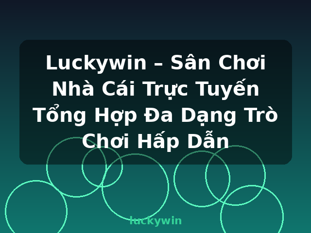 Luckywin – Sân Chơi Nhà Cái Trực Tuyến Tổng Hợp Đa Dạng Trò Chơi Hấp Dẫn - luckywin Luckywin – Sân Chơi Nhà Cái Trực Tuyến Tổng Hợp Đa Dạng Trò Chơi Hấp Dẫn - luckywin