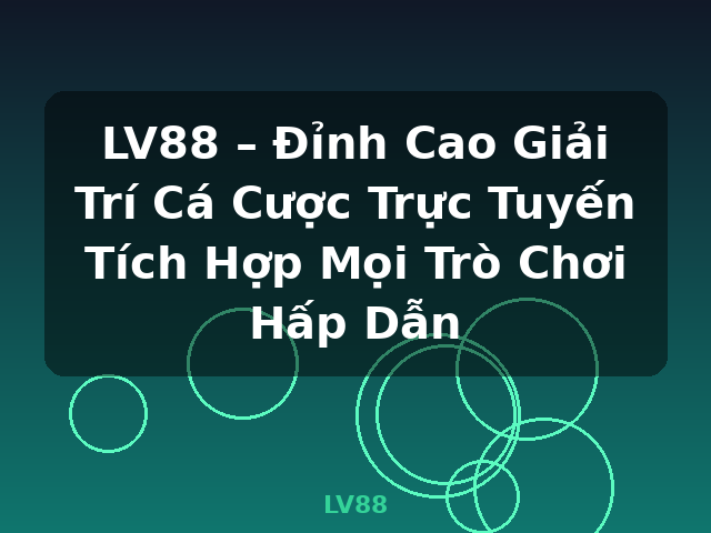 LV88 – Đỉnh Cao Giải Trí Cá Cược Trực Tuyến Tích Hợp Mọi Trò Chơi Hấp Dẫn - LV88 LV88 – Đỉnh Cao Giải Trí Cá Cược Trực Tuyến Tích Hợp Mọi Trò Chơi Hấp Dẫn - LV88